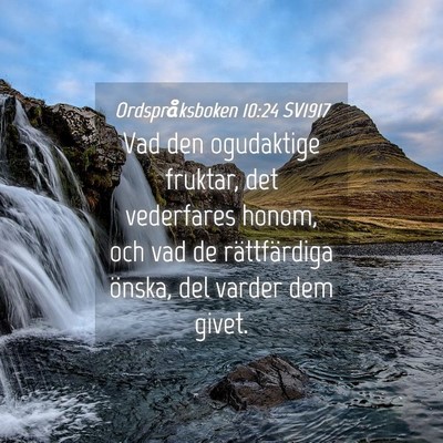 Picture 04 - Ordspråksboken 10:24 SV1917 - Vad den ogudaktige fruktar, det vederfares honom, - Bible Verse Picture