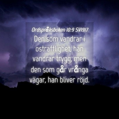 Picture 04 - Ordspråksboken 10:9 SV1917 - Den som vandrar i ostrafflighet, han vandrar - Bible Verse Picture