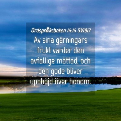 Picture 04 - Ordspråksboken 14:14 SV1917 - Av sina gärningars frukt varder den avfällige - Bible Verse Picture