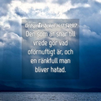 Picture 04 - Ordspråksboken 14:17 SV1917 - Den som är snar till vrede gör vad oförnuftigt - Bible Verse Picture