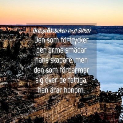 Picture 04 - Ordspråksboken 14:31 SV1917 - Den som förtrycker den arme smädar hans - Bible Verse Picture