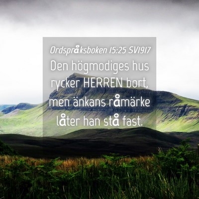Picture 04 - Ordspråksboken 15:25 SV1917 - Den högmodiges hus rycker HERREN bort, men - Bible Verse Picture