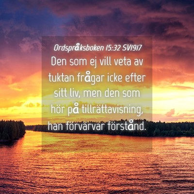 Picture 04 - Ordspråksboken 15:32 SV1917 - Den som ej vill veta av tuktan frågar icke efter - Bible Verse Picture
