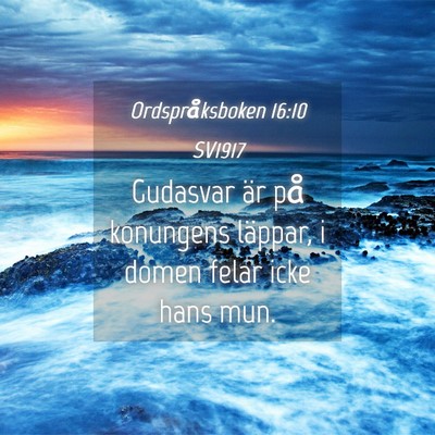 Picture 04 - Ordspråksboken 16:10 SV1917 - Gudasvar är på konungens läppar, i domen felar - Bible Verse Picture