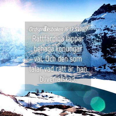 Picture 04 - Ordspråksboken 16:13 SV1917 - Rättfärdiga läppar behaga konungar väl, Och - Bible Verse Picture