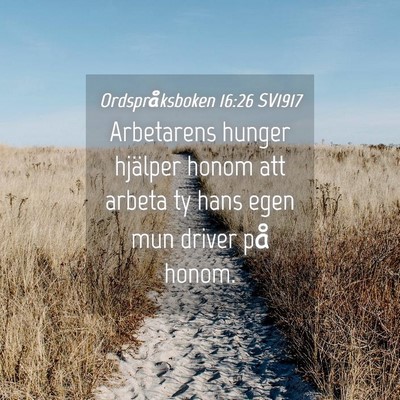 Picture 04 - Ordspråksboken 16:26 SV1917 - Arbetarens hunger hjälper honom att arbeta ty - Bible Verse Picture