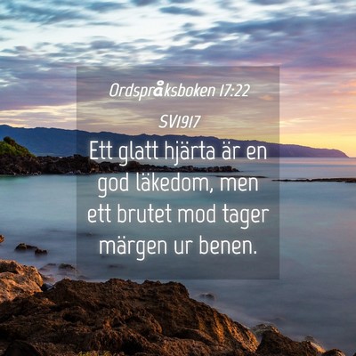Picture 04 - Ordspråksboken 17:22 SV1917 - Ett glatt hjärta är en god läkedom, men ett - Bible Verse Picture