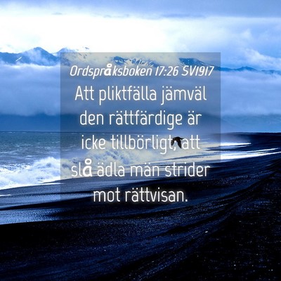 Picture 04 - Ordspråksboken 17:26 SV1917 - Att pliktfälla jämväl den rättfärdige är - Bible Verse Picture