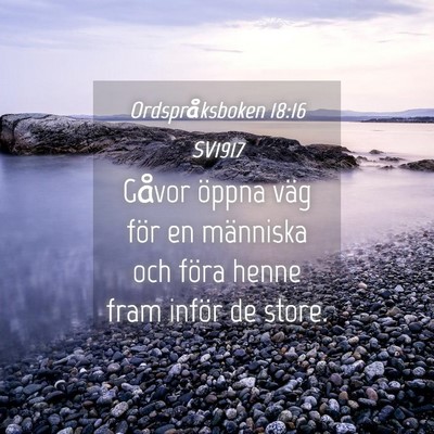 Picture 04 - Ordspråksboken 18:16 SV1917 - Gåvor öppna väg för en människa och föra - Bible Verse Picture