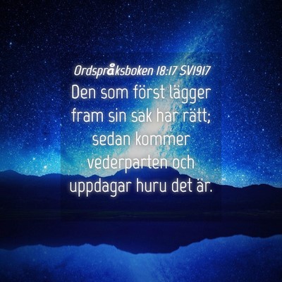 Picture 04 - Ordspråksboken 18:17 SV1917 - Den som först lägger fram sin sak har rätt; - Bible Verse Picture
