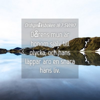 Picture 04 - Ordspråksboken 18:7 SV1917 - Dårens mun är honom själv till olycka, och - Bible Verse Picture