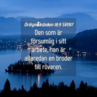 Picture 04 - Ordspråksboken 18:9 SV1917 - Den som är försumlig i sitt arbete, han är - Bible Verse Picture