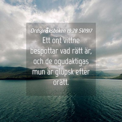 Picture 04 - Ordspråksboken 19:28 SV1917 - Ett ont vittne bespottar vad rätt är, och de - Bible Verse Picture