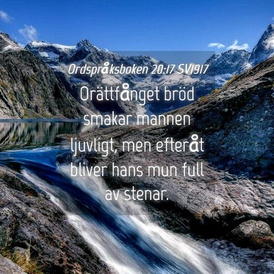 Picture 04 - Ordspråksboken 20:17 SV1917 - Orättfånget bröd smakar mannen ljuvligt, men - Bible Verse Picture