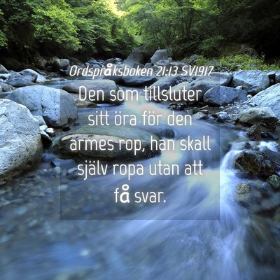 Picture 04 - Ordspråksboken 21:13 SV1917 - Den som tillsluter sitt öra för den armes rop, - Bible Verse Picture