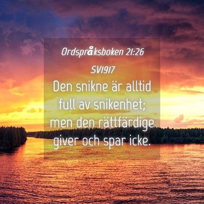 Picture 04 - Ordspråksboken 21:26 SV1917 - Den snikne är alltid full av snikenhet; men den - Bible Verse Picture