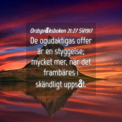 Picture 04 - Ordspråksboken 21:27 SV1917 - De ogudaktigas offer är en styggelse; mycket - Bible Verse Picture