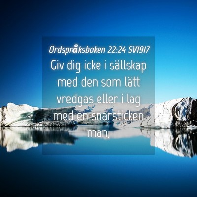 Picture 04 - Ordspråksboken 22:24 SV1917 - Giv dig icke i sällskap med den som lätt - Bible Verse Picture