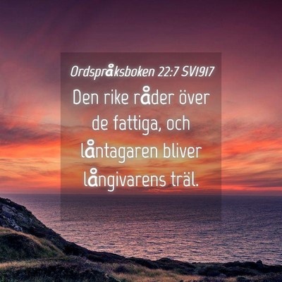 Picture 04 - Ordspråksboken 22:7 SV1917 - Den rike råder över de fattiga, och låntagaren - Bible Verse Picture