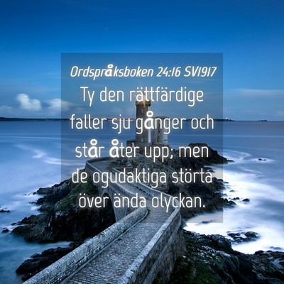 Picture 04 - Ordspråksboken 24:16 SV1917 - Ty den rättfärdige faller sju gånger och står - Bible Verse Picture