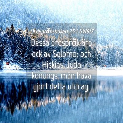 Picture 04 - Ordspråksboken 25:1 SV1917 - Dessa ordspråk äro ock av Salomo; och Hiskias, - Bible Verse Picture