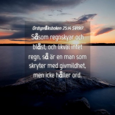 Picture 04 - Ordspråksboken 25:14 SV1917 - Såsom regnskyar och blåst, och likväl intet - Bible Verse Picture