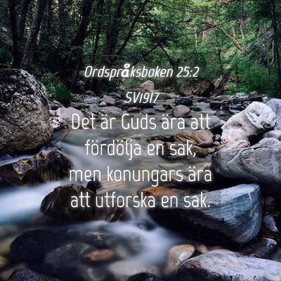 Picture 04 - Ordspråksboken 25:2 SV1917 - Det är Guds ära att fördölja en sak, men - Bible Verse Picture
