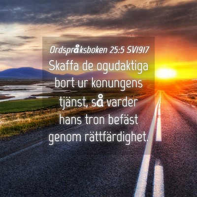 Picture 04 - Ordspråksboken 25:5 SV1917 - Skaffa de ogudaktiga bort ur konungens tjänst, - Bible Verse Picture