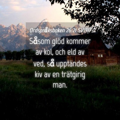 Picture 04 - Ordspråksboken 26:21 SV1917 - Såsom glöd kommer av kol, och eld av ved, så - Bible Verse Picture