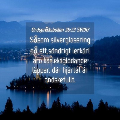 Picture 04 - Ordspråksboken 26:23 SV1917 - Såsom silverglasering på ett söndrigt lerkärl - Bible Verse Picture