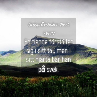Picture 04 - Ordspråksboken 26:24 SV1917 - En fiende förställer sig i sitt tal, men i sitt - Bible Verse Picture