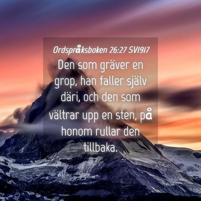 Picture 04 - Ordspråksboken 26:27 SV1917 - Den som gräver en grop, han faller själv däri, - Bible Verse Picture