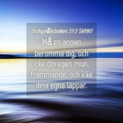 Picture 04 - Ordspråksboken 27:2 SV1917 - Må en annan berömma dig, och icke din egen mun, - Bible Verse Picture
