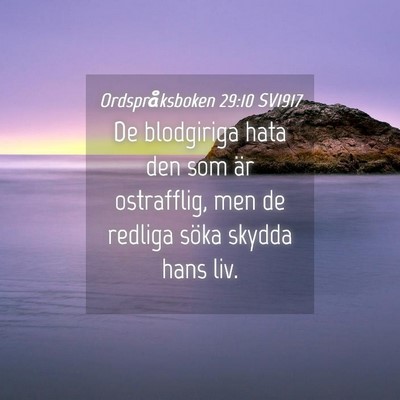 Picture 04 - Ordspråksboken 29:10 SV1917 - De blodgiriga hata den som är ostrafflig, men de - Bible Verse Picture