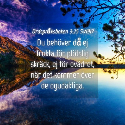 Picture 04 - Ordspråksboken 3:25 SV1917 - Du behöver då ej frukta för plötslig skräck, - Bible Verse Picture