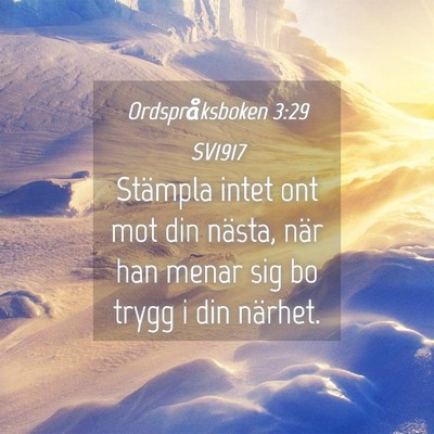 Picture 04 - Ordspråksboken 3:29 SV1917 - Stämpla intet ont mot din nästa, när han menar - Bible Verse Picture