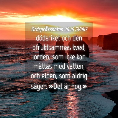 Picture 04 - Ordspråksboken 30:16 SV1917 - dödsriket och den ofruktsammas kved, jorden, som - Bible Verse Picture