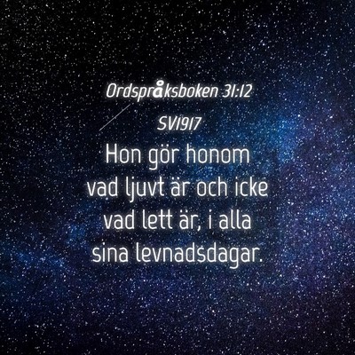 Picture 04 - Ordspråksboken 31:12 SV1917 - Hon gör honom vad ljuvt är och icke vad lett - Bible Verse Picture