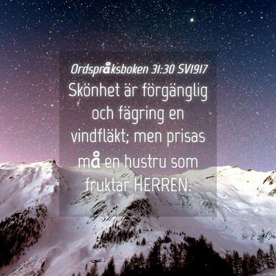 Picture 04 - Ordspråksboken 31:30 SV1917 - Skönhet är förgänglig och fägring en - Bible Verse Picture