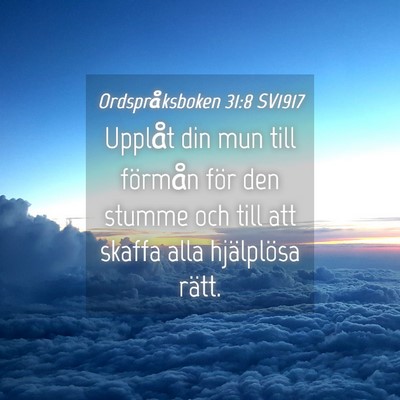 Picture 04 - Ordspråksboken 31:8 SV1917 - Upplåt din mun till förmån för den stumme och - Bible Verse Picture