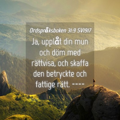 Picture 04 - Ordspråksboken 31:9 SV1917 - Ja, upplåt din mun och döm med rättvisa, och - Bible Verse Picture