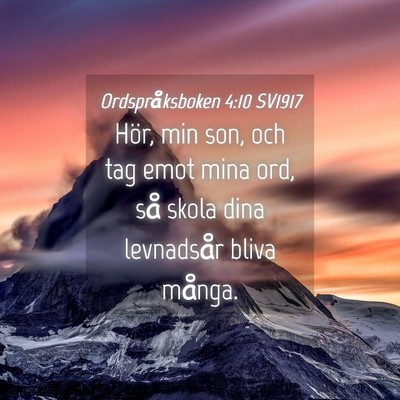 Picture 04 - Ordspråksboken 4:10 SV1917 - Hör, min son, och tag emot mina ord, så skola - Bible Verse Picture