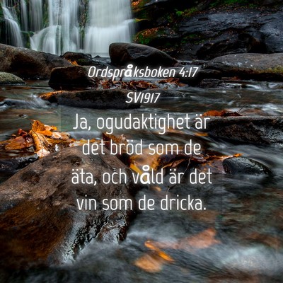 Picture 04 - Ordspråksboken 4:17 SV1917 - Ja, ogudaktighet är det bröd som de äta, och - Bible Verse Picture