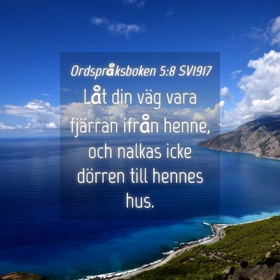 Picture 04 - Ordspråksboken 5:8 SV1917 - Låt din väg vara fjärran ifrån henne, och - Bible Verse Picture