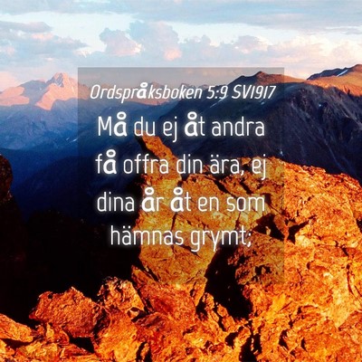 Picture 04 - Ordspråksboken 5:9 SV1917 - Må du ej åt andra få offra din ära, ej dina - Bible Verse Picture