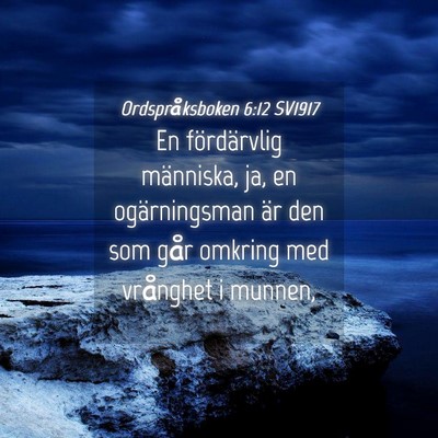 Picture 04 - Ordspråksboken 6:12 SV1917 - En fördärvlig människa, ja, en ogärningsman - Bible Verse Picture