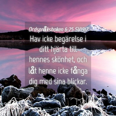 Picture 04 - Ordspråksboken 6:25 SV1917 - Hav icke begärelse i ditt hjärta till hennes - Bible Verse Picture