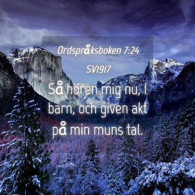 Picture 04 - Ordspråksboken 7:24 SV1917 - Så hören mig nu, I barn, och given akt på min - Bible Verse Picture