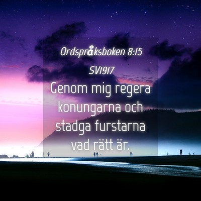 Picture 04 - Ordspråksboken 8:15 SV1917 - Genom mig regera konungarna och stadga furstarna - Bible Verse Picture