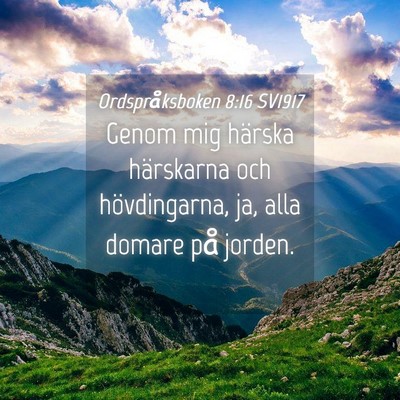 Picture 04 - Ordspråksboken 8:16 SV1917 - Genom mig härska härskarna och hövdingarna, - Bible Verse Picture